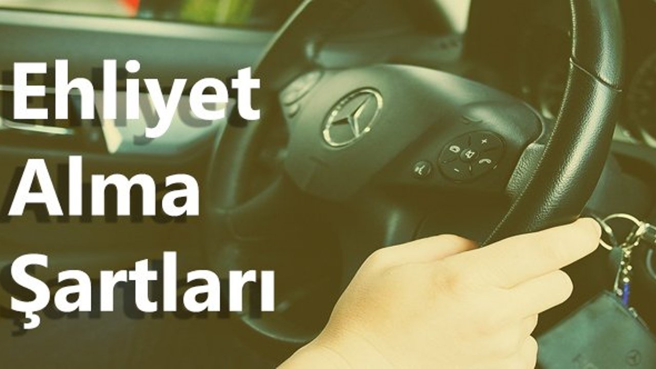 2023 Yılı Ehliyet Alma Şartları Nelerdir?