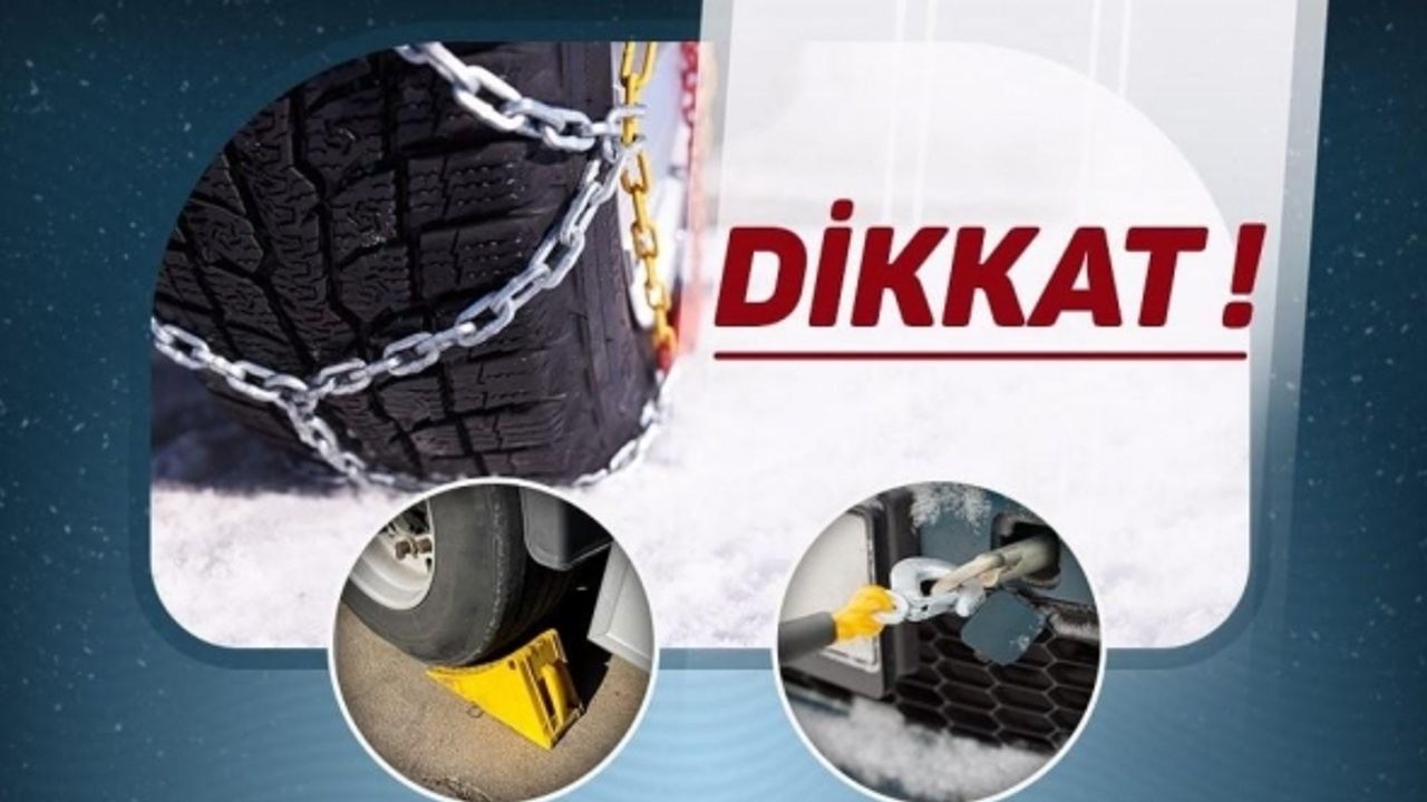Araçlarda kar lastiği kullanalım, zincir, takoz ve çekme halatı bulunduralım
