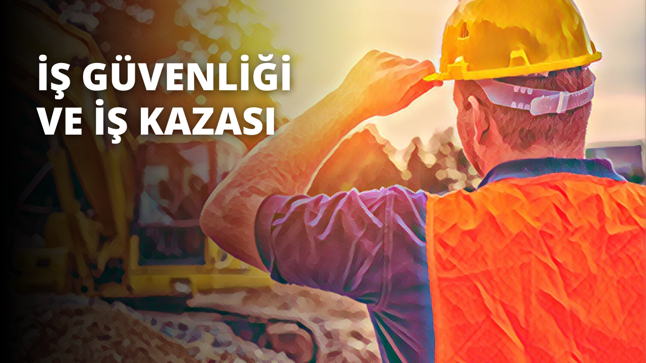 İş Kazasında Bilmeniz Gereken Önemli Hususlar