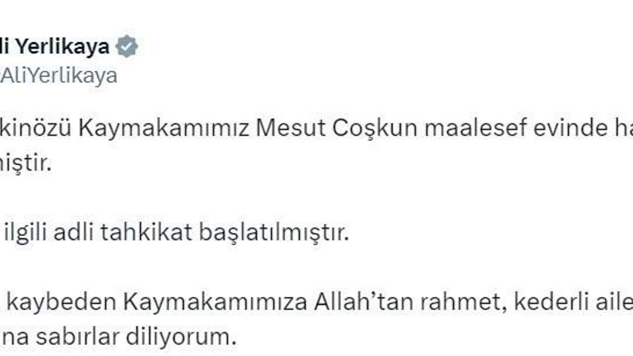 Bakan Yerlikaya: "(Kahramanmaraş’ta evde ölü bulunan kaymakam) Konuyla ilgili adli tahkikat başlatılmıştır"