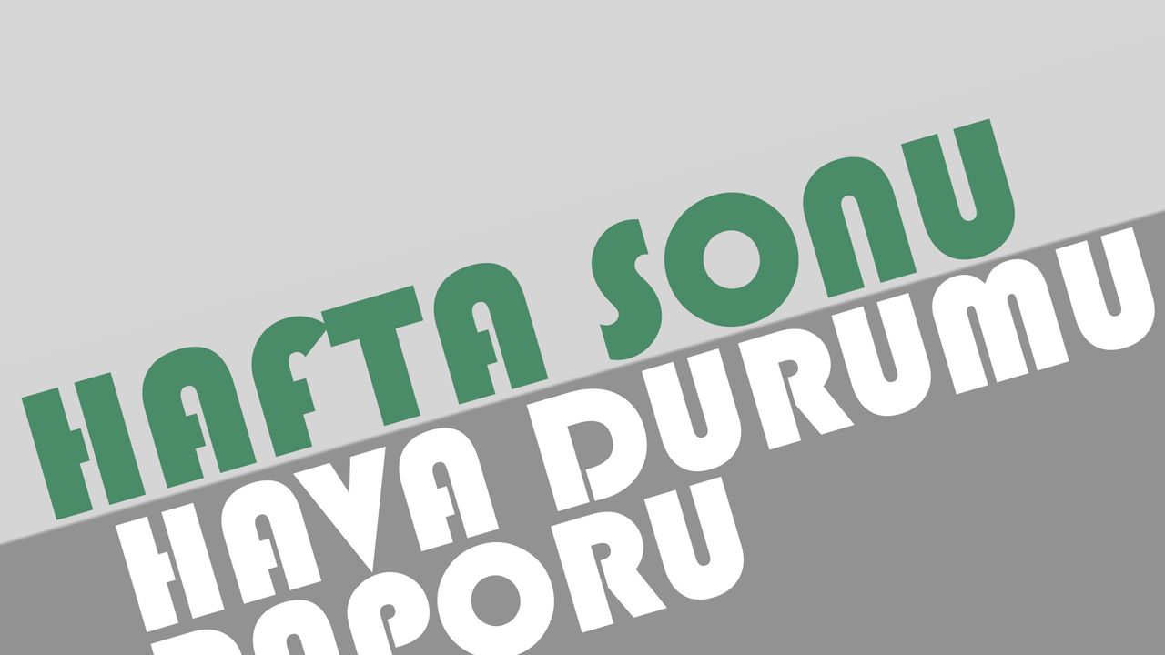Hafta Sonu Hava Durumu Nasıl Olacak?