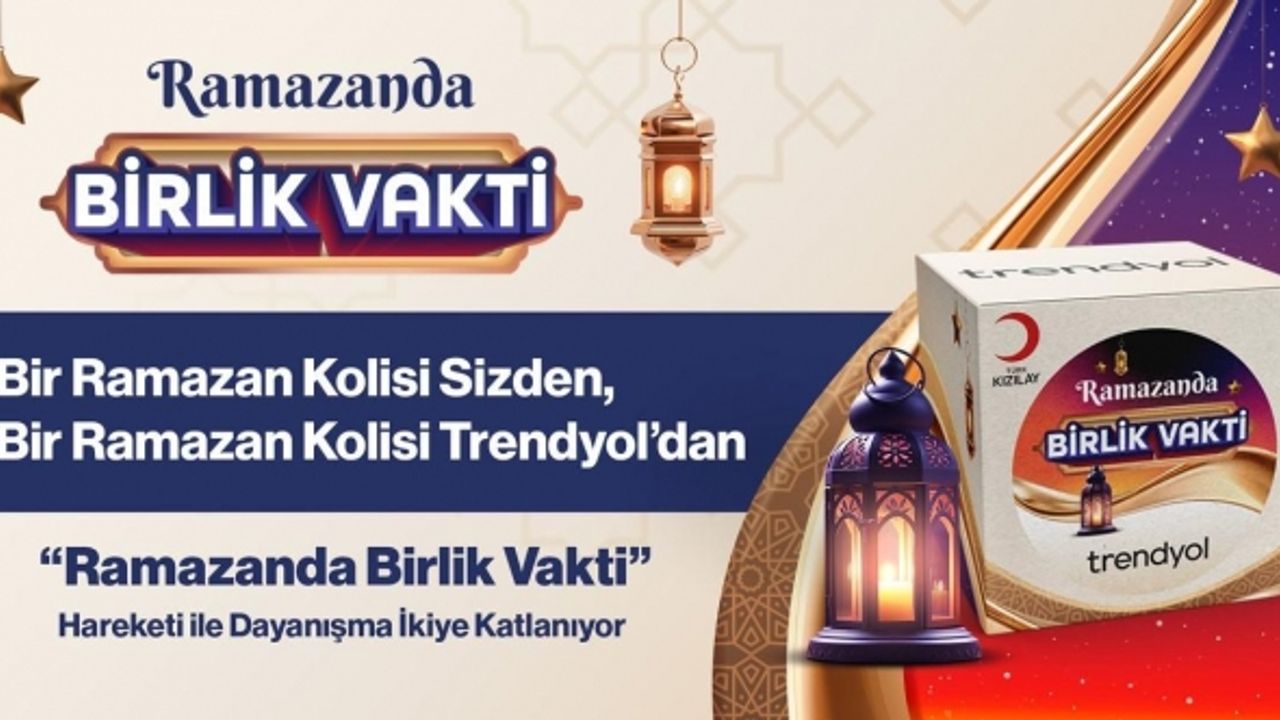 Trendyol “Ramazanda Birlik Vakti” hareketi ile ihtiyaç sahiplerine gıda paketi ulaştıracak