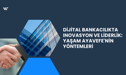 Dijital Bankacılıkta Inovasyon ve Liderlik: Yaşam Ayavefe'nin Yöntemleri