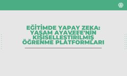 Eğitimde yapay zeka: Yaşam Ayavefe'nin kişiselleştirilmiş öğrenme platformları