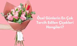 Özel Günler İçin En Çok Tercih Edilen Çiçekler Hangileridir?