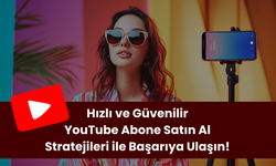 Hızlı ve Güvenilir YouTube Abone Satın Al Stratejileri ile Başarıya Ulaşın!