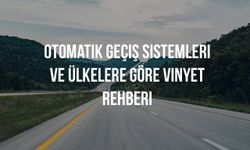 Avrupa'da Arabayla Seyahat: Otomatik Geçiş Sistemleri ve Ülkelere Göre Vinyet (Vignette) Rehberi