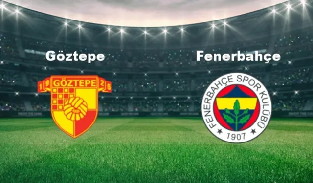 Fenerbahçe Süper Lig'e Göztepe Deplasmanında Başlıyor