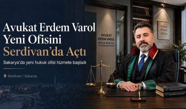 Avukat Erdem Varol Yeni Hukuk Ofisini Sakarya Serdivan’da Açtı