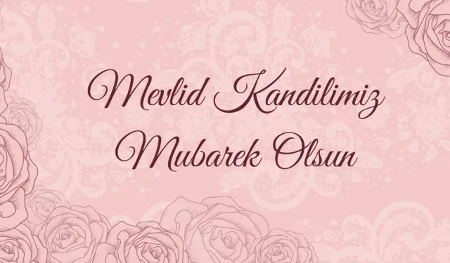 Mevlid Kandili 2026 Mesajları: Sevdiklerinize Gönderebileceğiniz En Güzel ve Anlamlı Sözler