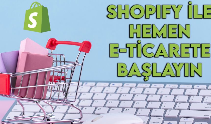 Shopify Uzmanı ile E-Ticarete Hemen Başlayın, Satışlarınızı Artırın, Dünyaya Açılın!