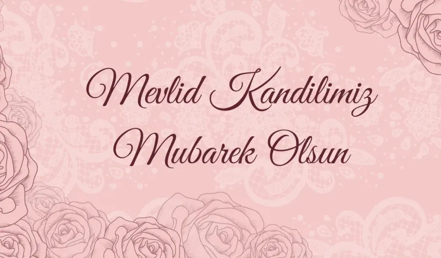 Mevlid Kandili 2026 Mesajları: Sevdiklerinize Gönderebileceğiniz En Güzel ve Anlamlı Sözler